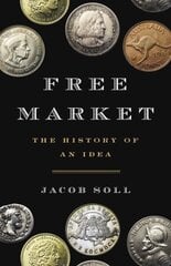 Free Market: The History of an Idea cena un informācija | Ekonomikas grāmatas | 220.lv
