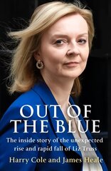 Out of the Blue: The Inside Story of the Unexpected Rise and Rapid Fall of Liz Truss cena un informācija | Biogrāfijas, autobiogrāfijas, memuāri | 220.lv