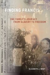 Finding Francis: One Family's Journey from Slavery to Freedom cena un informācija | Vēstures grāmatas | 220.lv