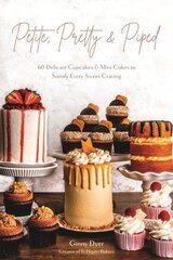Petite, Pretty & Piped: 60 Delicate Cupcakes and Mini Cakes to Satisfy Every Sweet Craving цена и информация | Книги рецептов | 220.lv