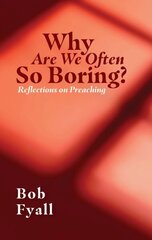 Why Are We Often So Boring?: Reflections on Preaching цена и информация | Духовная литература | 220.lv