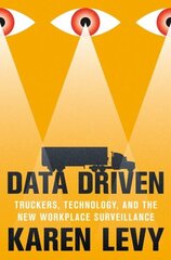 Data Driven: Truckers, Technology, and the New Workplace Surveillance cena un informācija | Ekonomikas grāmatas | 220.lv