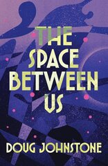 Space Between Us: This year's most life-affirming, awe-inspiring read - Selected for BBC 2 Between the Covers 2023 cena un informācija | Fantāzija, fantastikas grāmatas | 220.lv