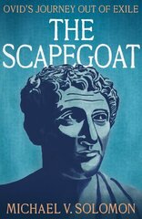 Scapegoat: Ovid's Journey Out of Exile цена и информация | Биографии, автобиогафии, мемуары | 220.lv