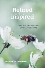 Retired and Inspired: Making the most of our latter years cena un informācija | Garīgā literatūra | 220.lv