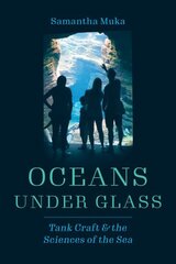 Oceans under Glass: Tank Craft and the Sciences of the Sea цена и информация | Энциклопедии, справочники | 220.lv