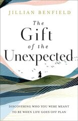 Gift of the Unexpected - Discovering Who You Were Meant to Be When Life Goes Off Plan: Discovering Who You Were Meant to Be When Life Goes Off Plan cena un informācija | Garīgā literatūra | 220.lv