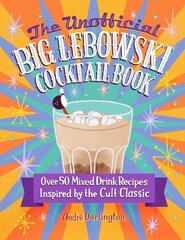 Unofficial Big Lebowski Cocktail Book: Over 50 Mixed Drink Recipes Inspired by the Cult Classic cena un informācija | Pavārgrāmatas | 220.lv