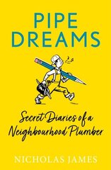 Pipe Dreams: Secret Diaries of a Neighbourhood Plumber cena un informācija | Biogrāfijas, autobiogrāfijas, memuāri | 220.lv