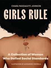 Girls Rule: A Collection of Women Who Defied Social Standards cena un informācija | Grāmatas pusaudžiem un jauniešiem | 220.lv