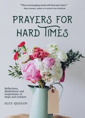 Prayers for Hard Times: Reflections, Meditations and Inspirations of Hope and Comfort (Prayers for Struggling, Positive Spiritual Quotes) cena un informācija | Garīgā literatūra | 220.lv