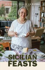 Sicilian Feasts, 3rd edition: Authentic Home Cooking from Sicily edition cena un informācija | Pavārgrāmatas | 220.lv