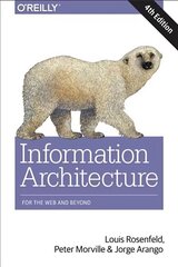 Information Architecture, 4e: Designing for the Web and Beyond 4th Revised edition cena un informācija | Ekonomikas grāmatas | 220.lv