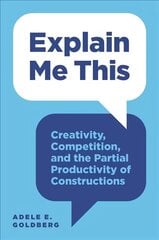 Explain Me This: Creativity, Competition, and the Partial Productivity of Constructions цена и информация | Книги для подростков и молодежи | 220.lv