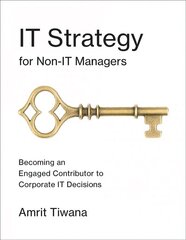 IT Strategy for Non-IT Managers: Becoming an Engaged Contributor to Corporate IT Decisions цена и информация | Книги по экономике | 220.lv