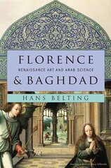 Florence and Baghdad: Renaissance Art and Arab Science cena un informācija | Mākslas grāmatas | 220.lv