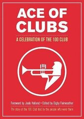 Ace of Clubs: A Celebration of the 100 Club цена и информация | Книги об искусстве | 220.lv