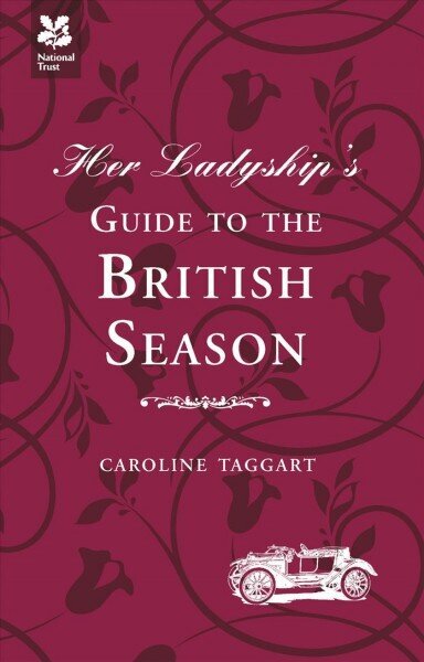 Her Ladyship's Guide to the British Season: The Essential Practical and Etiquette Guide цена и информация | Enciklopēdijas, uzziņu literatūra | 220.lv