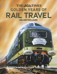 Times Golden Years of Rail Travel: Britain'S Railways from 1890 to 1979 cena un informācija | Ceļojumu apraksti, ceļveži | 220.lv