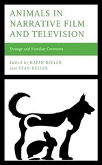 Animals in Narrative Film and Television: Strange and Familiar Creatures цена и информация | Книги об искусстве | 220.lv