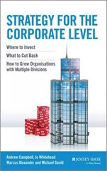 Strategy for the Corporate Level - Where to Invest, What to Cut Back and How to Grow Organisations with Multiple Divisions: Where to Invest, What to Cut Back and How to Grow Organisations with Multiple Divisions 2nd Edition cena un informācija | Ekonomikas grāmatas | 220.lv