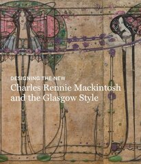 Designing the New: Charles Rennie Mackintosh and the Glasgow Style cena un informācija | Mākslas grāmatas | 220.lv