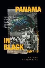 Panama in Black: Afro-Caribbean World Making in the Twentieth Century cena un informācija | Vēstures grāmatas | 220.lv