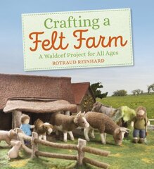 Crafting a Felt Farm: A Waldorf Project for All Ages cena un informācija | Grāmatas par veselīgu dzīvesveidu un uzturu | 220.lv