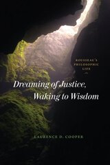 Dreaming of Justice, Waking to Wisdom: Rousseau's Philosophic Life 1 цена и информация | Исторические книги | 220.lv