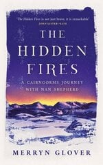 Hidden Fires: A Cairngorms Journey with Nan Shepherd cena un informācija | Grāmatas par veselīgu dzīvesveidu un uzturu | 220.lv