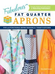 Fabulous Fat Quarter Aprons: Fun and Functional Retro Designs for Today's Kitchen cena un informācija | Grāmatas par veselīgu dzīvesveidu un uzturu | 220.lv