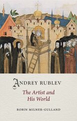 Andrey Rublev: The Artist and His World цена и информация | Книги об искусстве | 220.lv