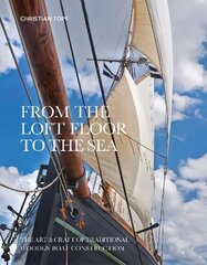 From the Loft Floor to the Sea: The Art & Craft of Traditional Wooden Boat Construction цена и информация | Путеводители, путешествия | 220.lv