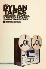 Dylan Tapes: Friends, Players, and Lovers Talkin' Early Bob Dylan цена и информация | Книги об искусстве | 220.lv