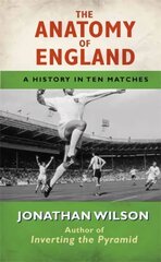 Anatomy of England: A History in Ten Matches cena un informācija | Grāmatas par veselīgu dzīvesveidu un uzturu | 220.lv