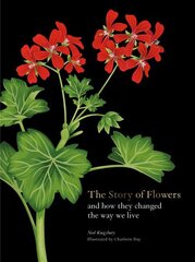 Story of Flowers: And How They Changed the Way We Live цена и информация | Книги по садоводству | 220.lv