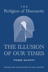 Religion of Humanity - The Illusion of Our Times цена и информация | Книги по социальным наукам | 220.lv