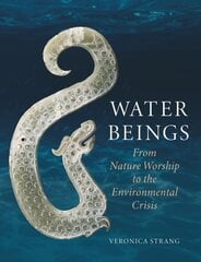 Water Beings: From Nature Worship to the Environmental Crisis цена и информация | Энциклопедии, справочники | 220.lv