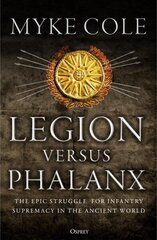 Legion versus Phalanx: The Epic Struggle for Infantry Supremacy in the Ancient World cena un informācija | Vēstures grāmatas | 220.lv