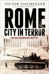 Rome - City in Terror: The Nazi Occupation 1943-44 цена и информация | Исторические книги | 220.lv