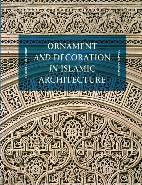 Ornament and Decoration in Islamic Architecture cena un informācija | Grāmatas par arhitektūru | 220.lv