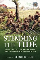 Stemming the Tide Revised Edition: Officers and Leadership in the British Expeditionary Force 1914 Revised ed. cena un informācija | Vēstures grāmatas | 220.lv