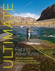 Ultimate Fishing Adventures: 100 Extraordinary Fishing Experiences from Around the World цена и информация | Путеводители, путешествия | 220.lv