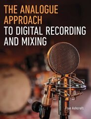 Analogue Approach to Digital Recording and Mixing цена и информация | Книги об искусстве | 220.lv