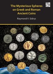 Mysterious Spheres on Greek and Roman Ancient Coins цена и информация | Книги об искусстве | 220.lv