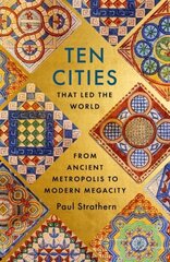 Ten Cities that Led the World: From Ancient Metropolis to Modern Megacity cena un informācija | Vēstures grāmatas | 220.lv
