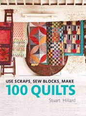 Use Scraps, Sew Blocks, Make 100 Quilts: 100 stash-busting scrap quilts cena un informācija | Mākslas grāmatas | 220.lv