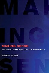 Making Sense: Cognition, Computing, Art, and Embodiment cena un informācija | Mākslas grāmatas | 220.lv
