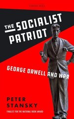 Socialist Patriot: George Orwell and War cena un informācija | Biogrāfijas, autobiogrāfijas, memuāri | 220.lv