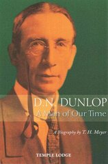 D. N. Dunlop, a Man of Our Time: A Biography 2nd Revised edition цена и информация | Биографии, автобиогафии, мемуары | 220.lv